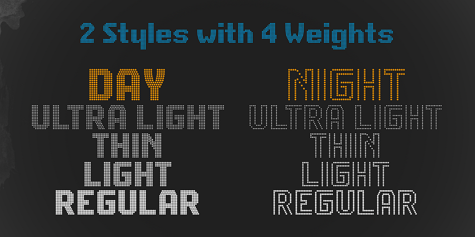 Two different styles (NIGHT and DAY) and 4 weights (Ultra Light, Thin, Light, Regular) based on a layered system give endless design possibilities by using combinations of fonts and colors.