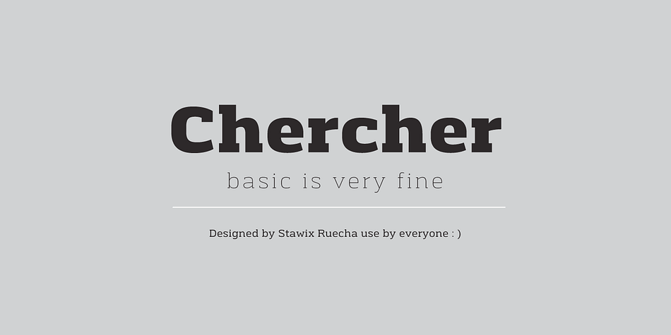 Chercher Slab Serif was designed by Stawix Ruecha.