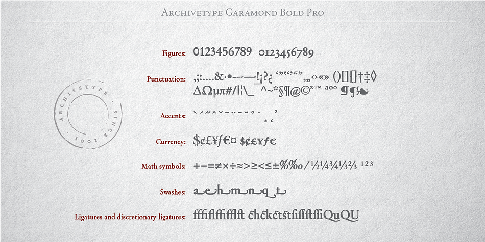 Archive Garamond Pro  has extensive OpenType support including 1 additional stylistic sets, Stylistic Alternates, Oldstyle Figures and Standard Ligatures making it a powerful font for experienced designers.