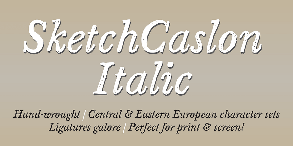 SketchCaslon Italic is a hand-rendered display typeface with its formal base in the structure of the types 
of William Caslon.