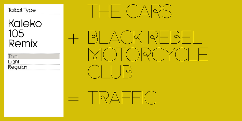 A remixed variation, available in three weights, of the popular Talbot Type geometric sans Kaleko 105.