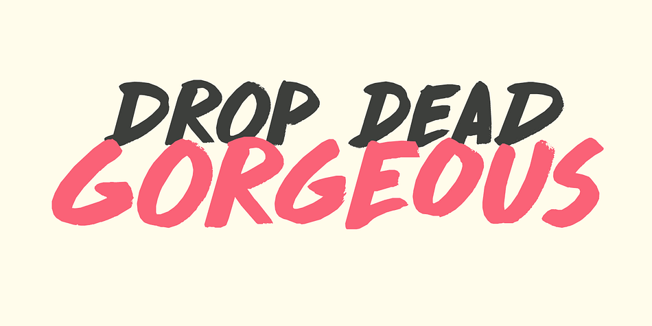 Drop Dead Gorgeous is a slightly slanted all caps Brush font.