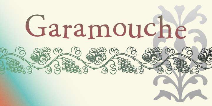 Think of Garamouche as Garamond’s drunken cousin.
