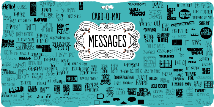 Each font is packed with an impressive number of items: 
Card-O-Mat Messages font counts more than 170 unique lettering designs, with a great assortment of messages.